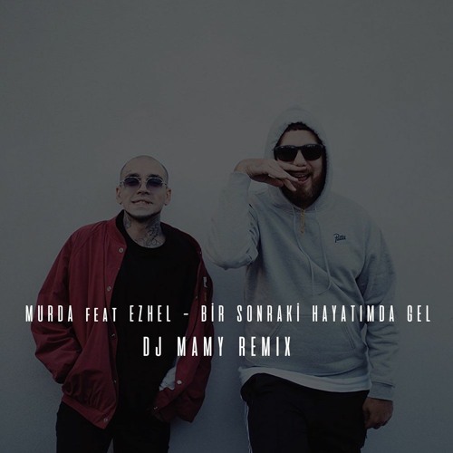 Stream Murda feat Ezhel - Bir Sonraki Hayatımda Gel (DJ MAMY Remix) by  djmamy | Listen online for free on SoundCloud