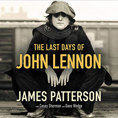 [Get] KINDLE 💞 The Last Days of John Lennon by  James Patterson,Casey Sherman,Dave W