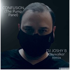 Confusion - The Pump Panel (DJ Joshy B "Daywalker" Remix)