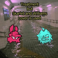 Treatment. - [[ but Skarlet and Williams sings it ]]