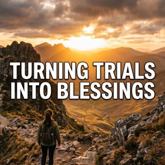 Turning trials into Blessings