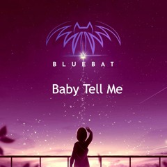 BlueBat - Baby Tell Me