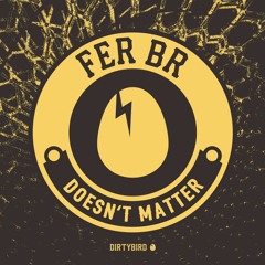 Fer BR - Doesn't Matter [BIRDFEED]