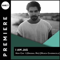 PREMIERE : I AM JAS - How Can  I (Original Mix) [Musica Cavernicola]
