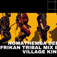 Nomathemba Deep Afrikan Tribal Mix By Village King 2021