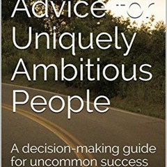 Access EPUB 📌 Career Advice for Uniquely Ambitious People: A decision-making guide f
