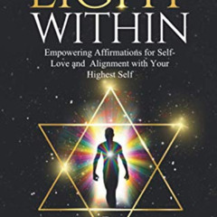 Get KINDLE 💚 The Light Within: Empowering Affirmations for Self- Love and Alignment