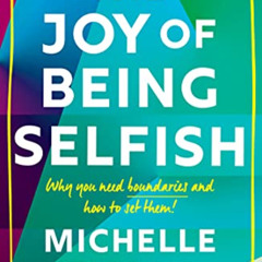 VIEW KINDLE 💗 The Joy of Being Selfish: Why you need boundaries and how to set them