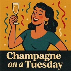 Champagne on a Tuesday