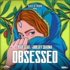 Riar Saab, Abhijay Sharma - Obsessed (Skeletron Remix)