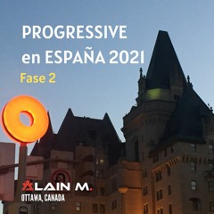 PROGRESSIVE en ESPAÑA 2021 - Alain M. (Ottawa, Canada)- Fase 2