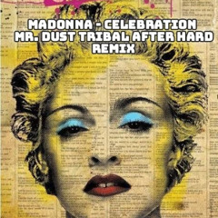 Madonna - Celebration (Mr. Dust Tribal After Hard Private Remix)Descarga Gratis!!!