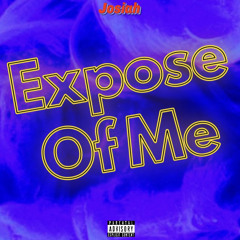 JOSIAH - EXPOSE OF ME