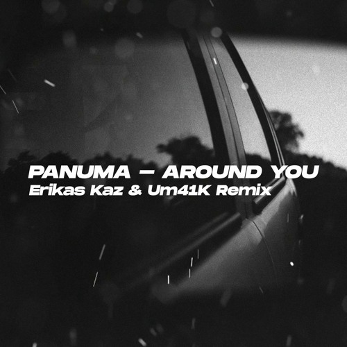 Panuma - Around You ft. PRYVT RYN (Erikas Kaz & Um41K Remix)