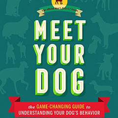 [DOWNLOAD] EPUB ✔️ Meet Your Dog: The Game-Changing Guide to Understanding Your Dog's