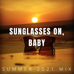 SUNGLASSES ON, BABY (Summer 2021 Mix) by Vaidas Mi
