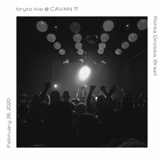 bryto live @ CAVAN 77 | February 28, 2020