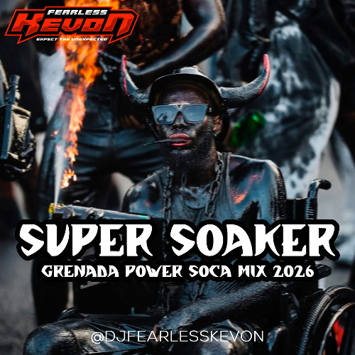 Stream SUPER SOAKER (GRENADA POWER SOCA MIX) 2026 - DJ FEARLESS