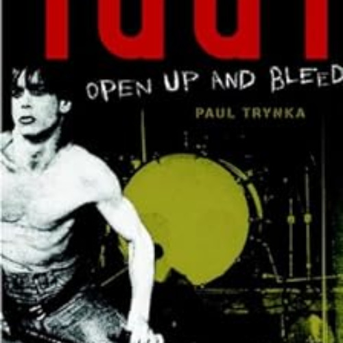 [ACCESS] PDF 📙 Iggy Pop: Open Up and Bleed: A Biography by Paul Trynka [EPUB KINDLE