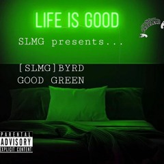 [SLMG]BYRD-Good Green prod.by:stoicbeats