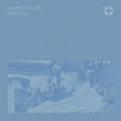 PREMIERE | Maxime Dangles - Matin Bleu Ft. Seroplexx [Lifeguards] 2022