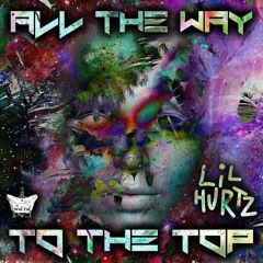 Lil Hurtz - All The Way To The Top