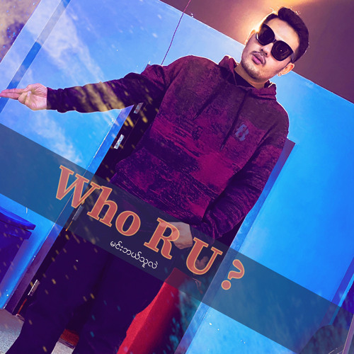 Who R U Stream Who R U ? - Mg Thiha by Mg Thiha | Listen online for free on ...