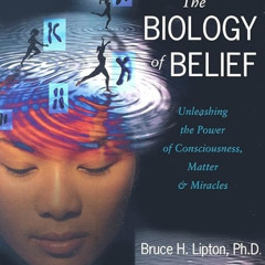 [READ] EBOOK 📙 The Biology of Belief: Unleashing the Power of Consciousness, Matter,