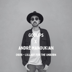 Godlips x André Manoukian - Oror - Lullaby for the Unborn
