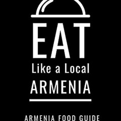 VIEW PDF 💖 Eat Like a Local-Armenia : Armenia Food Guide (Eat Like a Local- Countrie