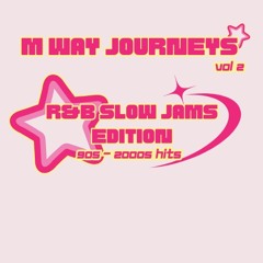 M WAY JOURNEYS VOL 2 | 90S-2000S SLOWJAM\R&B EDITION MIXED BY @ONEJBRITISH
