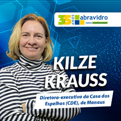 VidroCast #44 | Kilze Krauss, da Casa dos Espelhos (CDE), de Manaus
