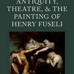 [READ] [EBOOK EPUB KINDLE PDF] Antiquity, Theatre, and the Painting of Henry Fuseli (Classical Prese