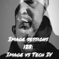 Image Sessions 128: Image vs Tech IV