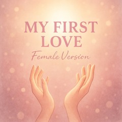 My First Love (Female Version)