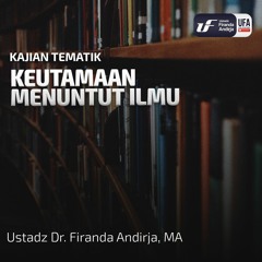 Keutamaan Menuntut Ilmu - Ustadz Dr. Firanda Andirja M.A