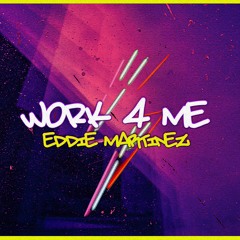 Eddie Martinz - Work 4 Me