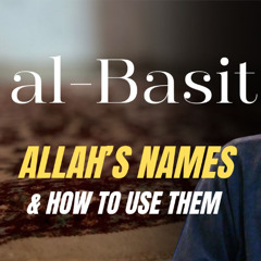 al-Basit (The Extender): Allah’s Names & How to Use Them