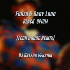Funzo & Baby Loud - Black Opium (Tech House Remix) (DJ Ortega Version)