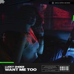 Lucky Choice - Want Me Too | OUT NOW