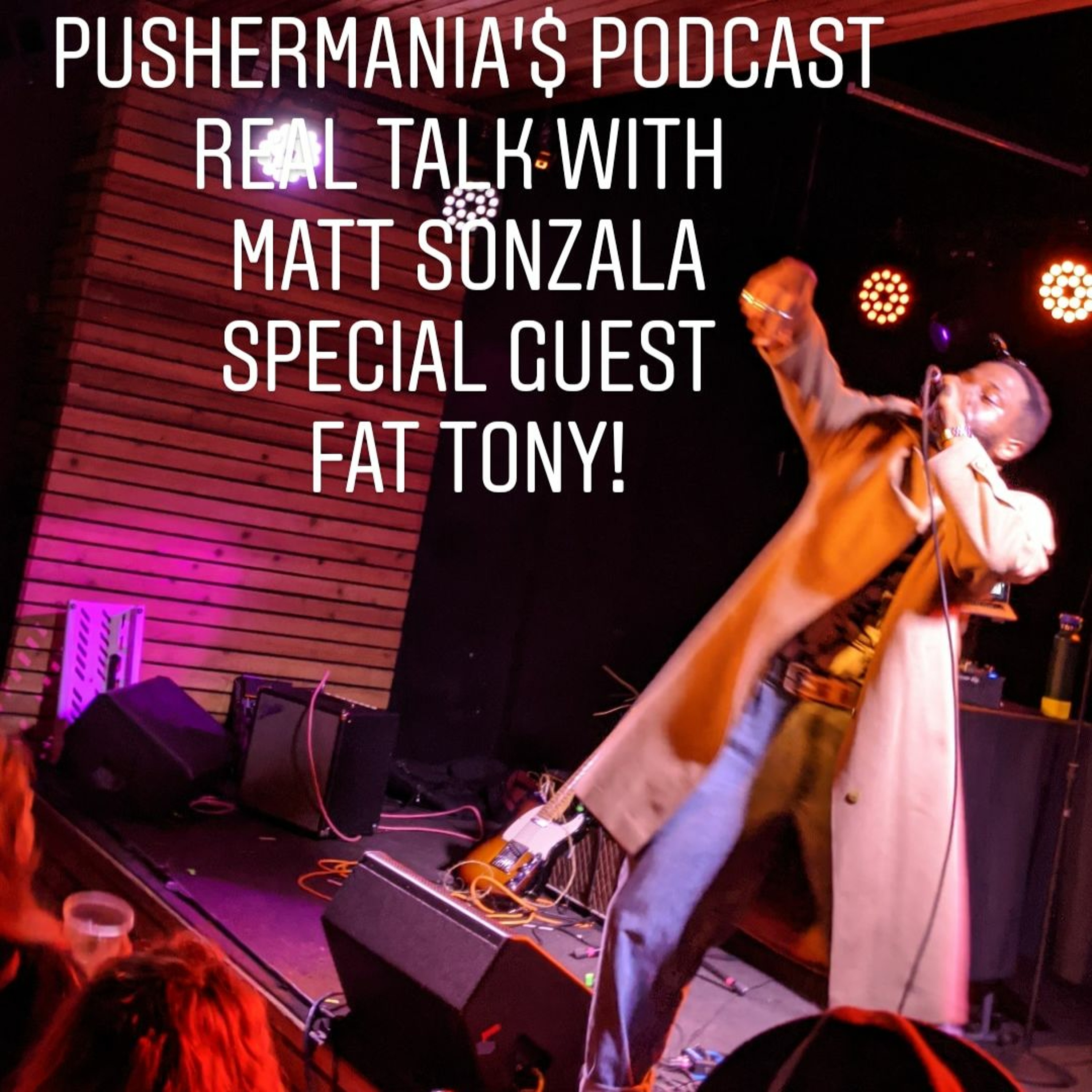 Pushermania's Podcast - Real Talk With Matt Sonzala - Special Guest FAT TONY episode artwork