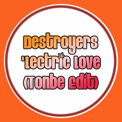 Destroyers - 'Lectric Love (Tonbe Edit) - Free Download