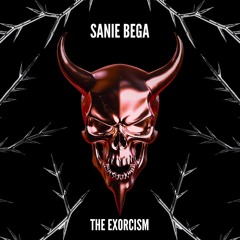 SANIE BEGA - THE EXORCISM [FREE DOWNLOAD]