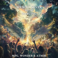 MFG, Wonder & Atmik - We Will Never Stop Dancing