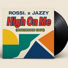 Rossi x Jazzy - High On Me (ONEMORE Edit) (FREE DL)