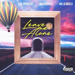 Kail Problems, Rollen Poole & Millieangelo - Leave Me Alone