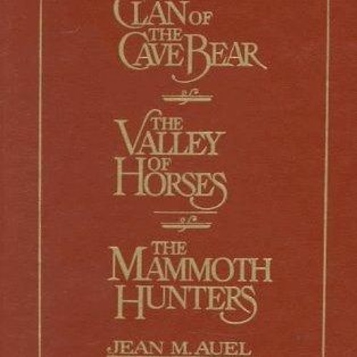 Stream (PDF) Download The Clan of the Cave Bear / The Valley of Horses /  The Mammoth Hunters BY : Jean by Zpbmlny686 | Listen online for free on  SoundCloud