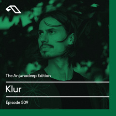 The Anjunadeep Edition 509 with Klur