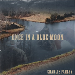 Charlie Farley- ONCE IN A BLUE MOON