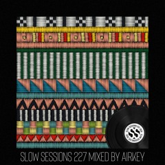 Slow Sessions 227 Mixed by Airkey (RUS)